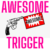 The Awesome Trigger